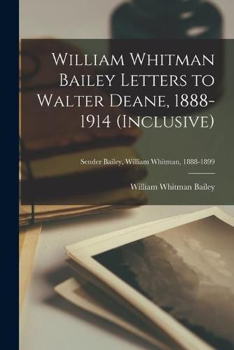 William Whitman Bailey Letters to Walter Deane, 1888-1914 (inclusive); Sender Bailey, William Whitman, 1888-1899