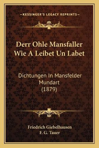 Cover image for Derr Ohle Mansfaller Wie a Leibet Un Labet: Dichtungen in Mansfelder Mundart (1879)