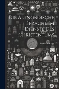 Cover image for Die Altnordische Sprache im Dienste des Christentums