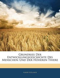 Cover image for Grundriss Der Entwicklungsgeschichte Des Menschen: Und Der H Heren Thiere