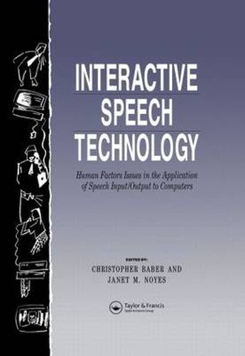Cover image for Interactive Speech Technology: Human factors issues in the application of speech input/output to computers: Human Factors Issues In The Application Of Speech Input/Output To Computers