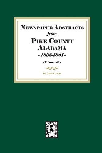 Cover image for Newspaper Abstracts from Pike County, Alabama 1855-1861. ( Volume #1 )