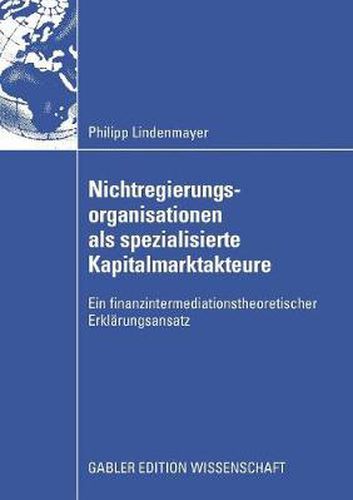 Nichtregierungsorganisationen ALS Spezialisierte Kapitalmarktakteure: Ein Finanzintermediationstheoretischer Erklarungsansatz