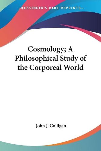 Cover image for Cosmology; A Philosophical Study of the Corporeal World