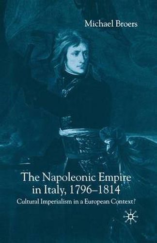 Cover image for The Napoleonic Empire in Italy, 1796-1814: Cultural Imperialism in a European Context?