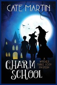 Cover image for Charm School: A Witches Three Cozy Mystery