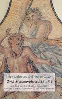 Cover image for Ovid, Metamorphoses, 3.511-733: Latin Text with Introduction, Commentary, Glossary of Terms, Vocabulary Aid and Study Questions