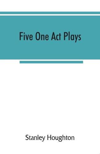 Cover image for Five one act plays; The dear departed-fancy free the master of the house-phipps the fifth commandment