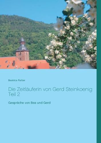 Cover image for Die Zeitlauferin von Gerd Steinkoenig Teil 2: Gesprache von Bea und Gerd