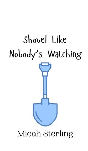 Shovel Like Nobody's Watching