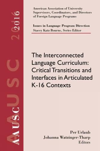 Cover image for AAUSC 2016 Volume - Issues in Language Program Direction: The Interconnected Language Curriculum: Critical Transitions and Interfaces in Articulated K-16 Contexts