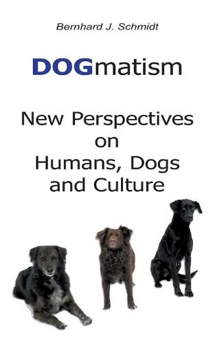 DOGmatism: New Perspectives on Humans, Dogs and Culture