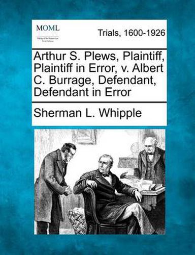 Arthur S. Plews, Plaintiff, Plaintiff in Error, V. Albert C. Burrage, Defendant, Defendant in Error