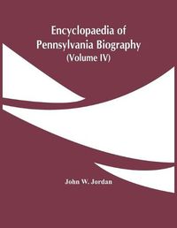 Cover image for Encyclopaedia Of Pennsylvania Biography (Volume Iv)