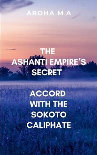 Cover image for The Ashanti Empire's Secret Accord with the Sokoto Caliphate