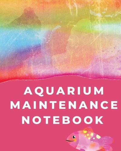 Cover image for Aquarium Maintenance Notebook: Pet Fish - Aquarium Journal