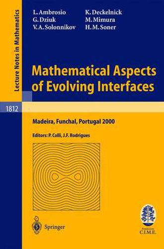 Cover image for Mathematical Aspects of Evolving Interfaces: Lectures given at the C.I.M.-C.I.M.E. joint Euro-Summer School held in Madeira Funchal, Portugal, July 3-9, 2000