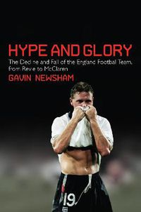 Cover image for Hype and Glory: The Decline and Fall of the England Football team, from Revie to McClaren