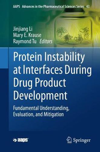 Cover image for Protein Instability at Interfaces During Drug Product Development: Fundamental Understanding, Evaluation, and Mitigation