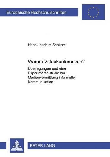 Cover image for Warum Videokonferenzen?: Ueberlegungen Und Eine Experimentalstudie Zur Medienvermittlung Informeller Kommunikation