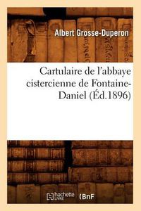 Cover image for Cartulaire de l'Abbaye Cistercienne de Fontaine-Daniel (Ed.1896)