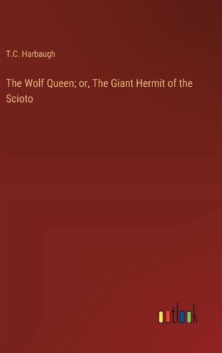 Cover image for The Wolf Queen; or, The Giant Hermit of the Scioto