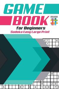 Cover image for Game Book for Beginners Sudoku Easy Large Print