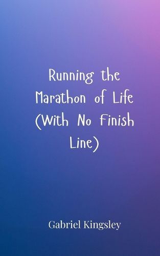 Cover image for Running the Marathon of Life (With No Finish Line)