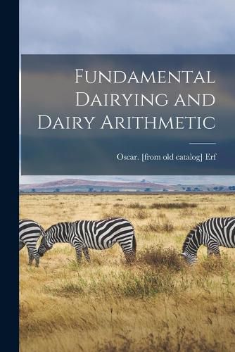 Cover image for Fundamental Dairying and Dairy Arithmetic