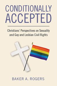 Cover image for Conditionally Accepted: Christians' Perspectives on Sexuality and Gay and Lesbian Civil Rights