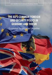 Cover image for The EU's Common Foreign and Security Policy in Germany and the UK: Co-Operation, Co-Optation and Competition