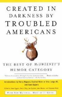 Cover image for Created in Darkness by Troubled Americans: The Best of McSweeney's Humor Category
