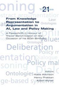 Cover image for From Knowledge Representation to Argumentation in AI, Law and Policy Making. A Festscrift in Honour of Trevor Bench-Capon on the Occasion of his 60th Birthday