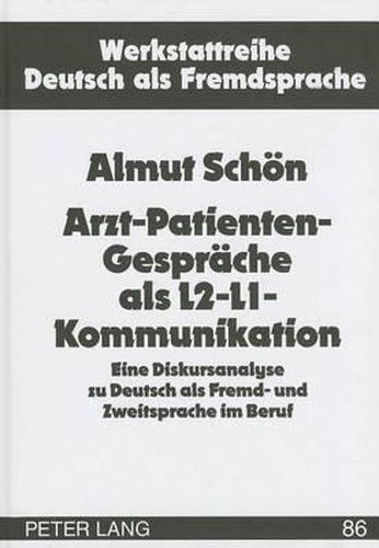 Cover image for Arzt-Patienten-Gespraeche ALS L2-L1-Kommunikation: Eine Diskursanalyse Zu Deutsch ALS Fremd- Und Zweitsprache Im Beruf