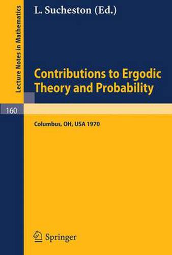 Cover image for Contributions to Ergodic Theory and Probability: Proceedings of the First Midwestern Conference on Ergodic Theory held at the Ohio State University, March 27-30, 1970