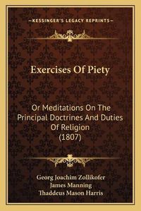 Cover image for Exercises of Piety: Or Meditations on the Principal Doctrines and Duties of Religion (1807)