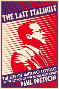 Cover image for The Last Stalinist: The Life of Santiago Carrillo