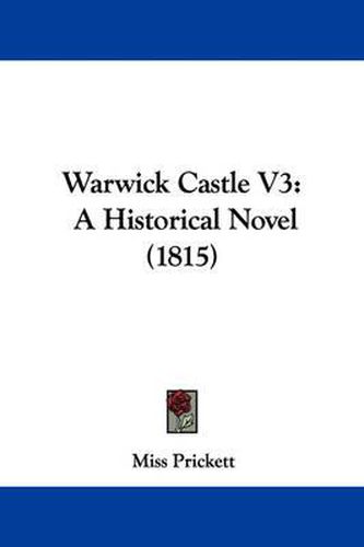 Cover image for Warwick Castle V3: A Historical Novel (1815)