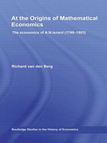 Cover image for At the Origins of Mathematical Economics: The Economics of A.N. Isnard (1748-1803)