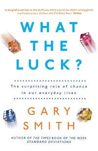 Cover image for What the Luck?: The Surprising Role of Chance in Our Everyday Lives