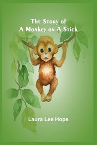 Cover image for The Story of a Monkey on a Stick