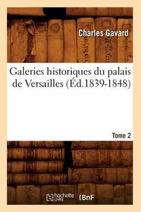 Cover image for Galeries Historiques Du Palais de Versailles. Tome 2 (Ed.1839-1848)