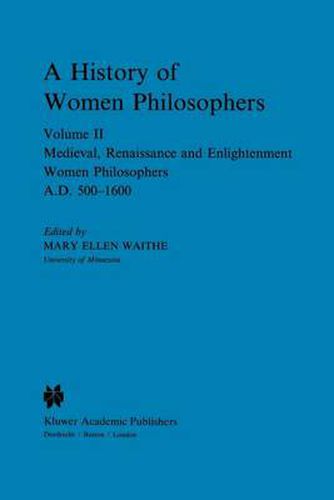 Cover image for A History of Women Philosophers: Medieval, Renaissance and Enlightenment Women Philosophers A.D. 500-1600