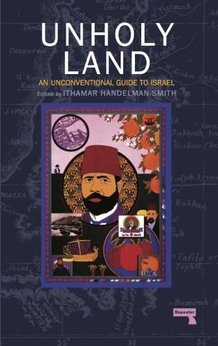 The Unholy Land: An Unconventional Guide to Israel