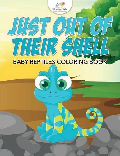 Cover image for Just Out of Their Shell: Baby Reptiles Coloring Book