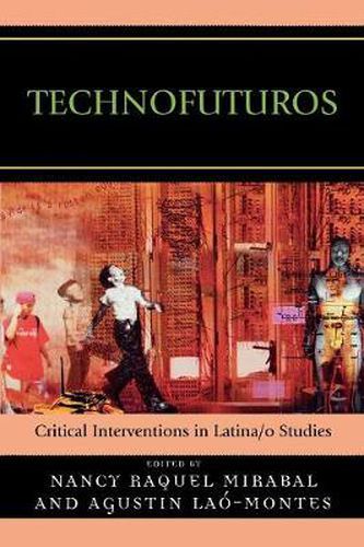 Technofuturos: Critical Interventions in Latina/o Studies