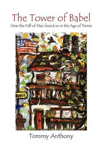 Cover image for The Tower of Babel How the Fall of Man Found Us in the Age of Terror