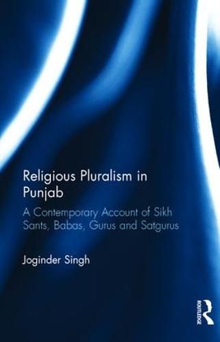 Cover image for Religious Pluralism in Punjab: A Contemporary Account of Sikh Sants, Babas, Gurus and Satgurus