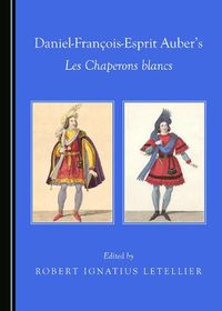 Cover image for Daniel-Francois-Esprit Auber's Les Chaperons blancs