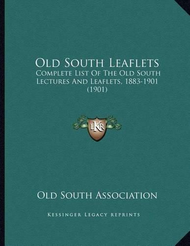 Cover image for Old South Leaflets: Complete List of the Old South Lectures and Leaflets, 1883-1901 (1901)